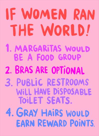 Women Ran World Funny Birthday   A funny birthday card about what would happen if women ran the world. | happy birthday women ran world margarita food group bra toilet disposable gray hair 29 5. Birthdays officially stop at 29